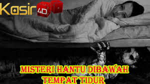 MISTERI HANTU DI BAWAH TEMPAT TIDUR