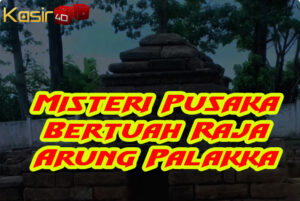 MISTERI PUSAKA BERTUAH RAJA ARUNG PALAKKA