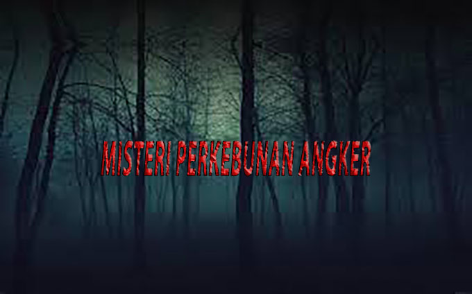 MISTERI PERKEBUNAN ANGKER